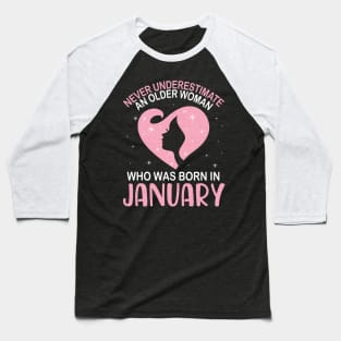 Never Underestimate An Older Woman Who Was Born In January Happy Birthday To Me Nana Mom Daughter Baseball T-Shirt